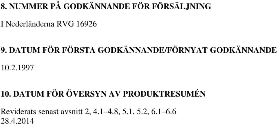 DATUM FÖR FÖRSTA GODKÄNNANDE/FÖRNYAT GODKÄNNANDE 10.2.