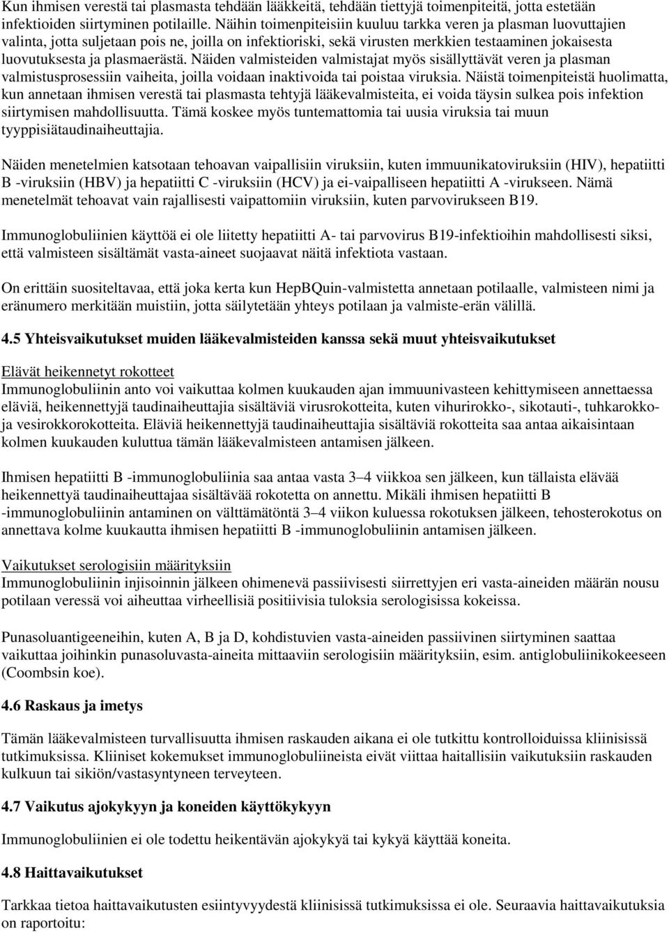 plasmaerästä. Näiden valmisteiden valmistajat myös sisällyttävät veren ja plasman valmistusprosessiin vaiheita, joilla voidaan inaktivoida tai poistaa viruksia.