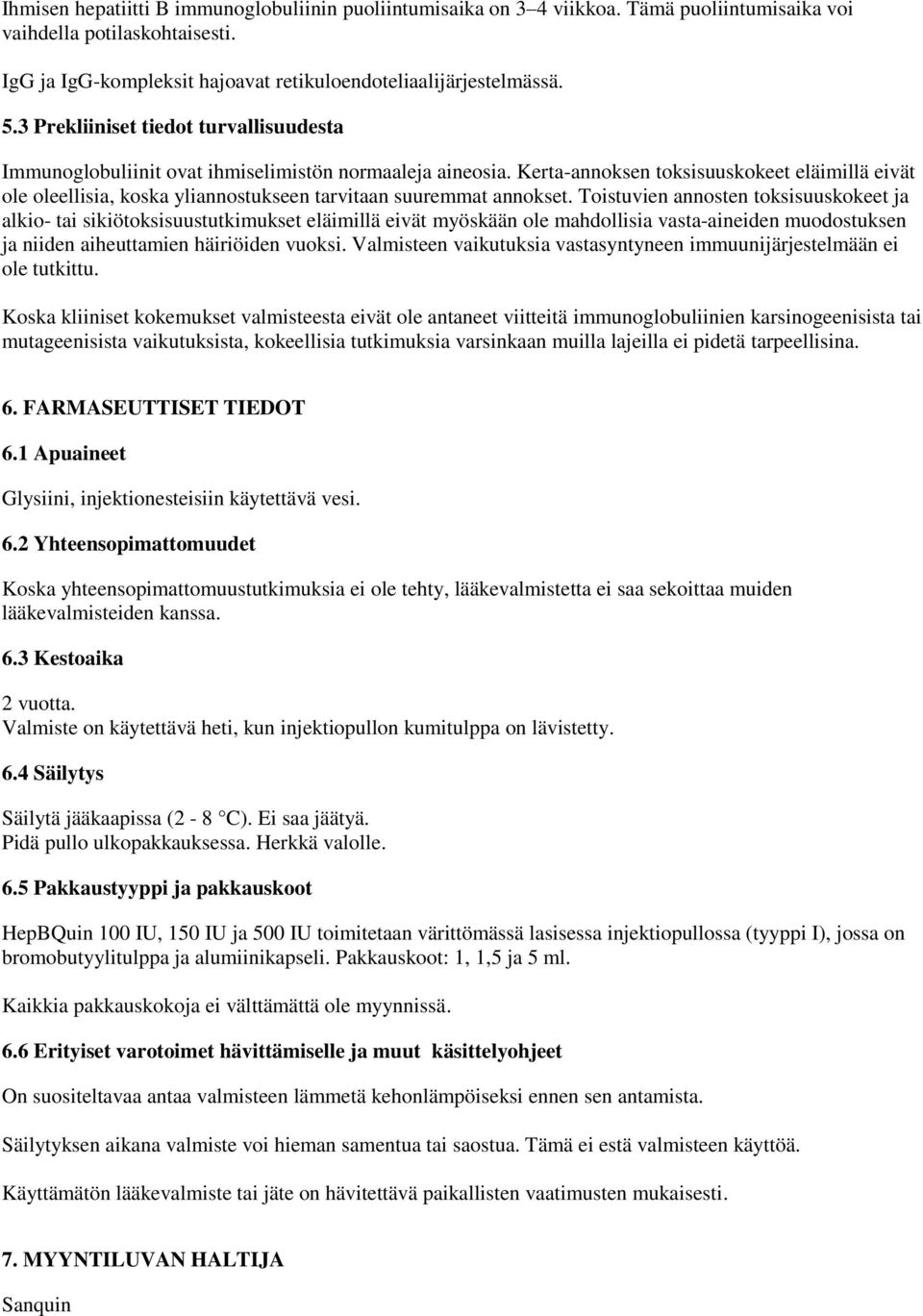 Kerta-annoksen toksisuuskokeet eläimillä eivät ole oleellisia, koska yliannostukseen tarvitaan suuremmat annokset.