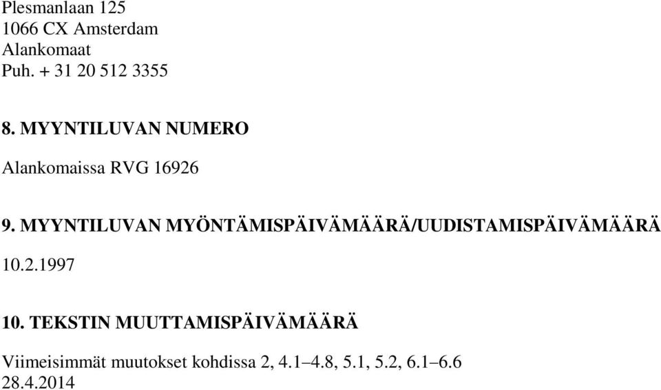 MYYNTILUVAN MYÖNTÄMISPÄIVÄMÄÄRÄ/UUDISTAMISPÄIVÄMÄÄRÄ 10.2.1997 10.