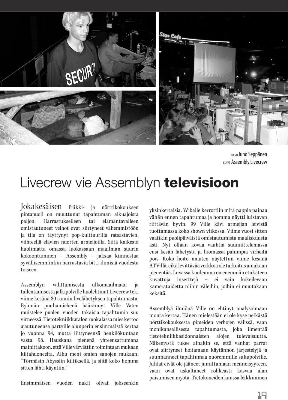 Siitä kaikesta huolimatta omassa luokassaan maailman suurin kokoontuminen Assembly jaksaa kiinnostaa syvällisemminkin harrastavia bitti-ihmisiä vuodesta toiseen.