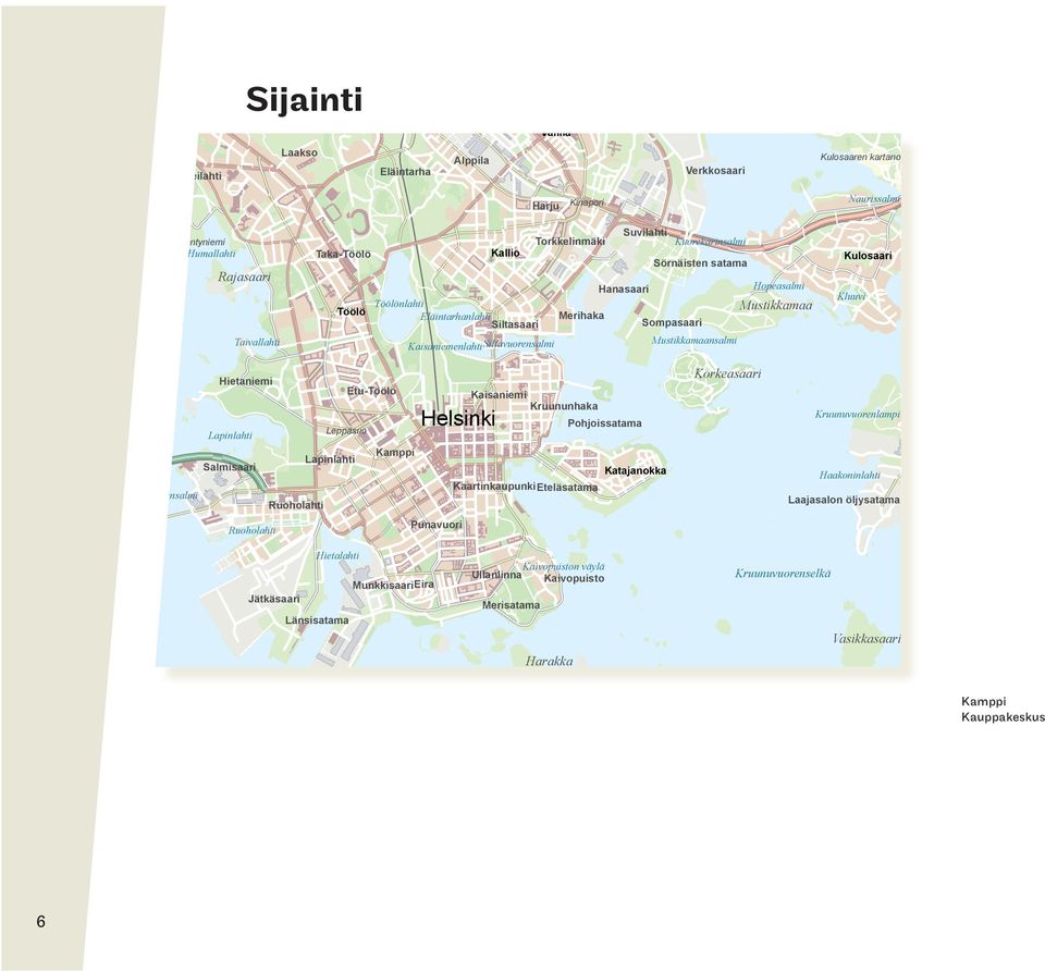 Laakso Alppila Merihaka Meilahti Punavuori Etu-Töölö Suvilahti Hanasaari Merisatama Ruoholahti Hietaniemi Taka-Töölö Lapinlahti Eläintarha Salmisaari Ullanlinna ätkäsaari Sompasaari Siltasaari