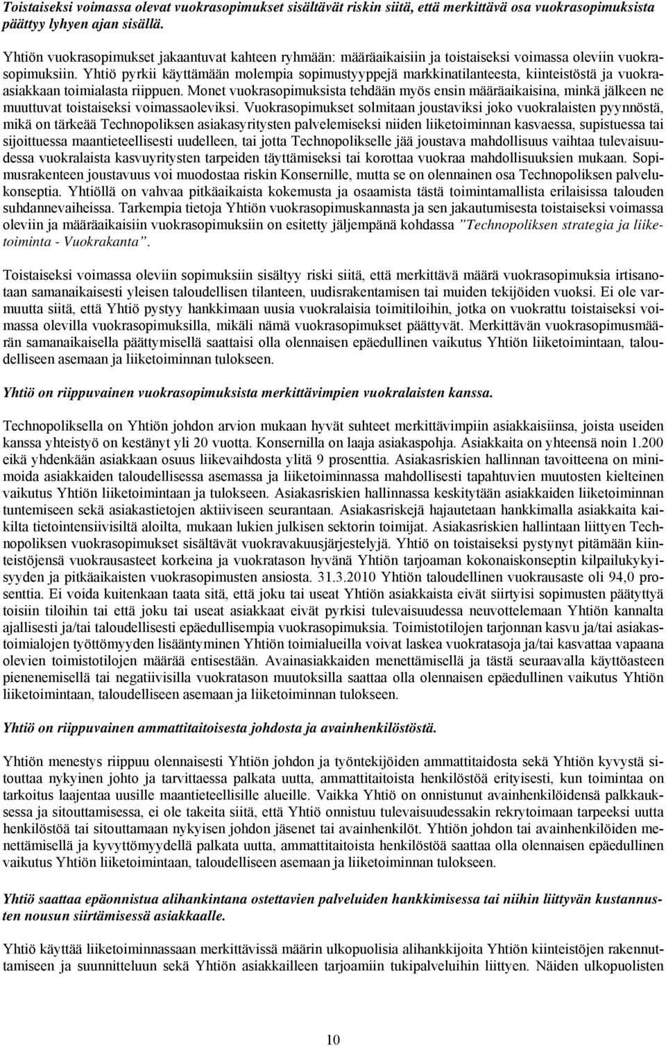 Yhtiö pyrkii käyttämään molempia sopimustyyppejä markkinatilanteesta, kiinteistöstä ja vuokraasiakkaan toimialasta riippuen.