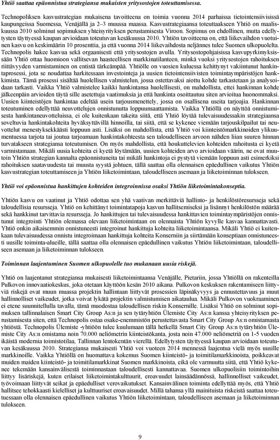 Kasvustrategiaansa toteuttaakseen Yhtiö on maaliskuussa 2010 solminut sopimuksen yhteisyrityksen perustamisesta Viroon.