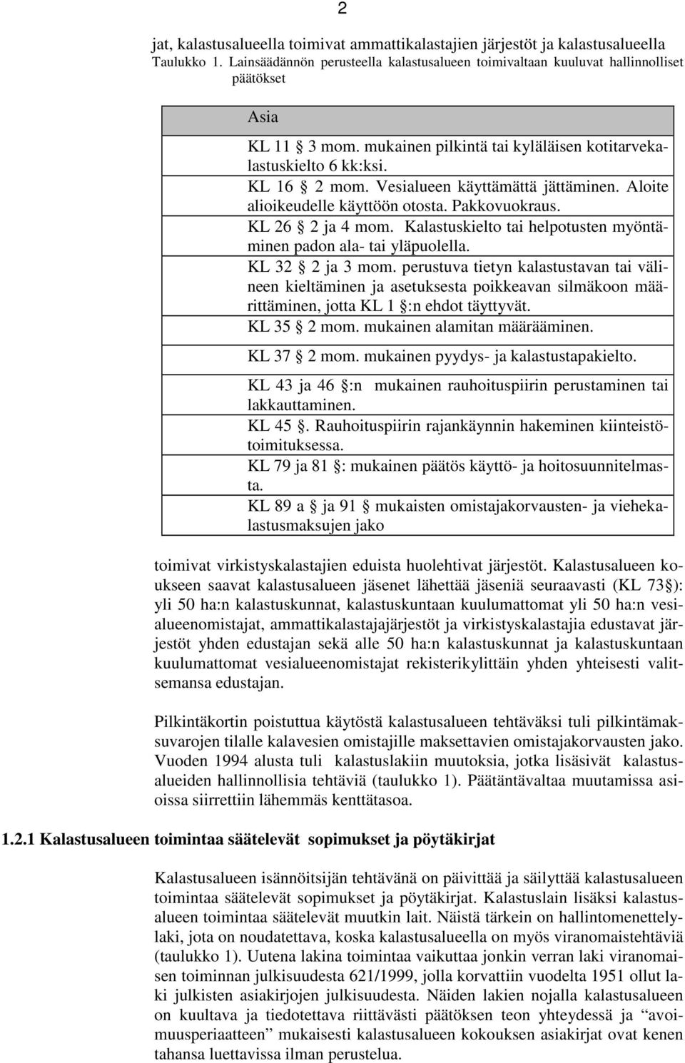 Kalastuskielto tai helpotusten myöntäminen padon ala- tai yläpuolella. KL 32 2 ja 3 mom.