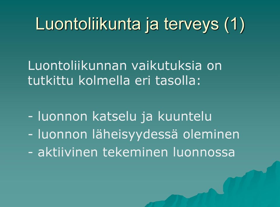 - luonnon katselu ja kuuntelu - luonnon