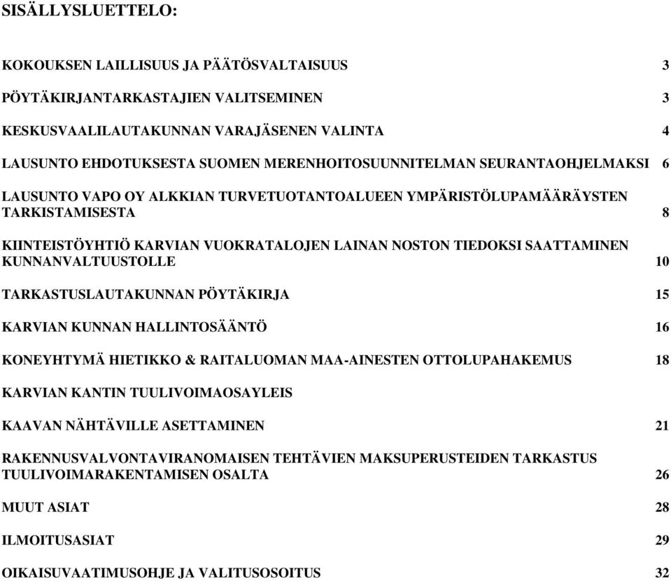 SAATTAMINEN KUNNANVALTUUSTOLLE 10 TARKASTUSLAUTAKUNNAN PÖYTÄKIRJA 15 KARVIAN KUNNAN HALLINTOSÄÄNTÖ 16 KONEYHTYMÄ HIETIKKO & RAITALUOMAN MAA-AINESTEN OTTOLUPAHAKEMUS 18 KARVIAN KANTIN