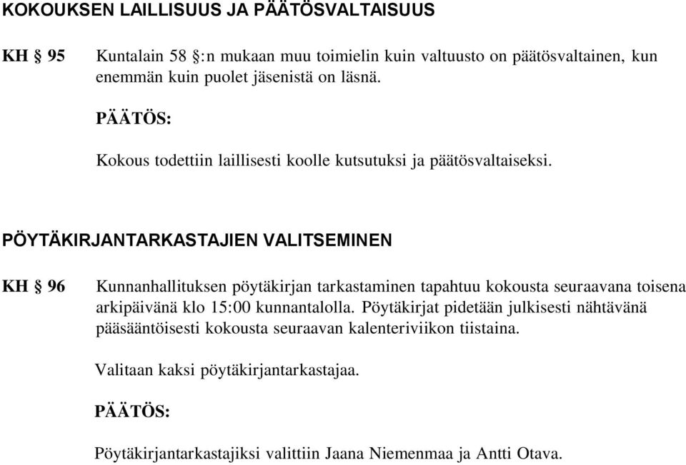 PÖYTÄKIRJANTARKASTAJIEN VALITSEMINEN KH 96 Kunnanhallituksen pöytäkirjan tarkastaminen tapahtuu kokousta seuraavana toisena arkipäivänä klo 15:00