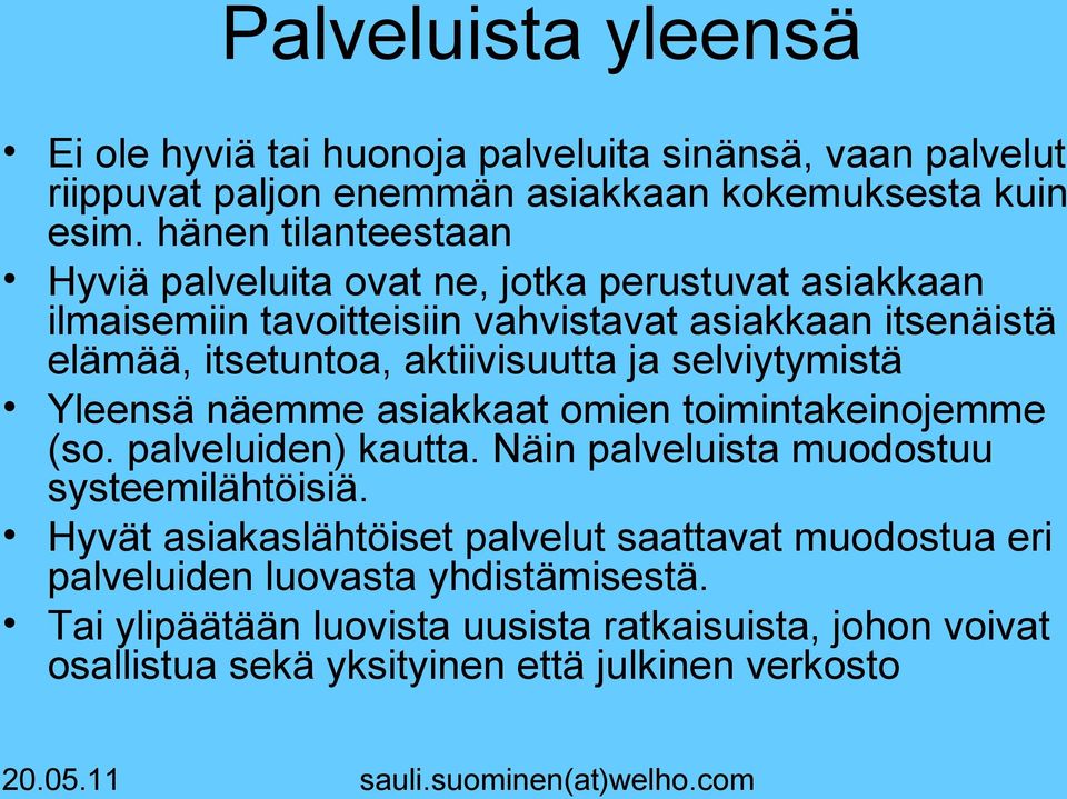 aktiivisuutta ja selviytymistä Yleensä näemme asiakkaat omien toimintakeinojemme (so. palveluiden) kautta. Näin palveluista muodostuu systeemilähtöisiä.