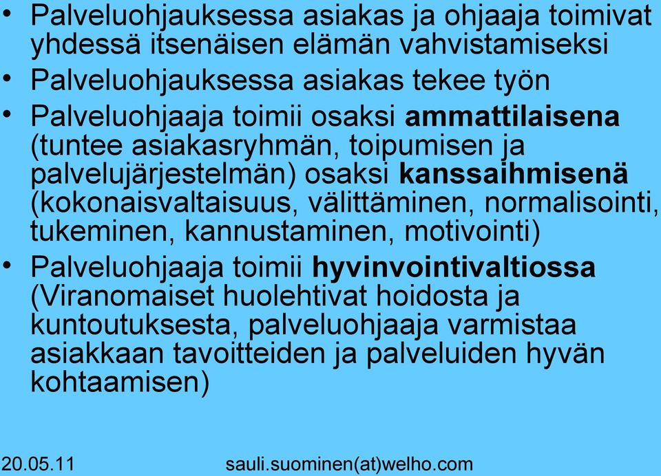 (kokonaisvaltaisuus, välittäminen, normalisointi, tukeminen, kannustaminen, motivointi) Palveluohjaaja toimii