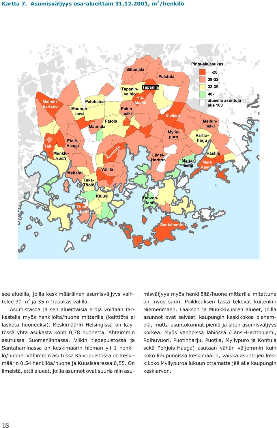 Kivikko Vartioharju Maununneva Malminkartano Pinta-ala/asukas Mellunmäki Rastila Ruoholahti Marjaniemi Meri- Rastila -28 29-32 33-39 40- alueella asuntoja alle 100 Kluuvi Tahvonlahti Santahamina see