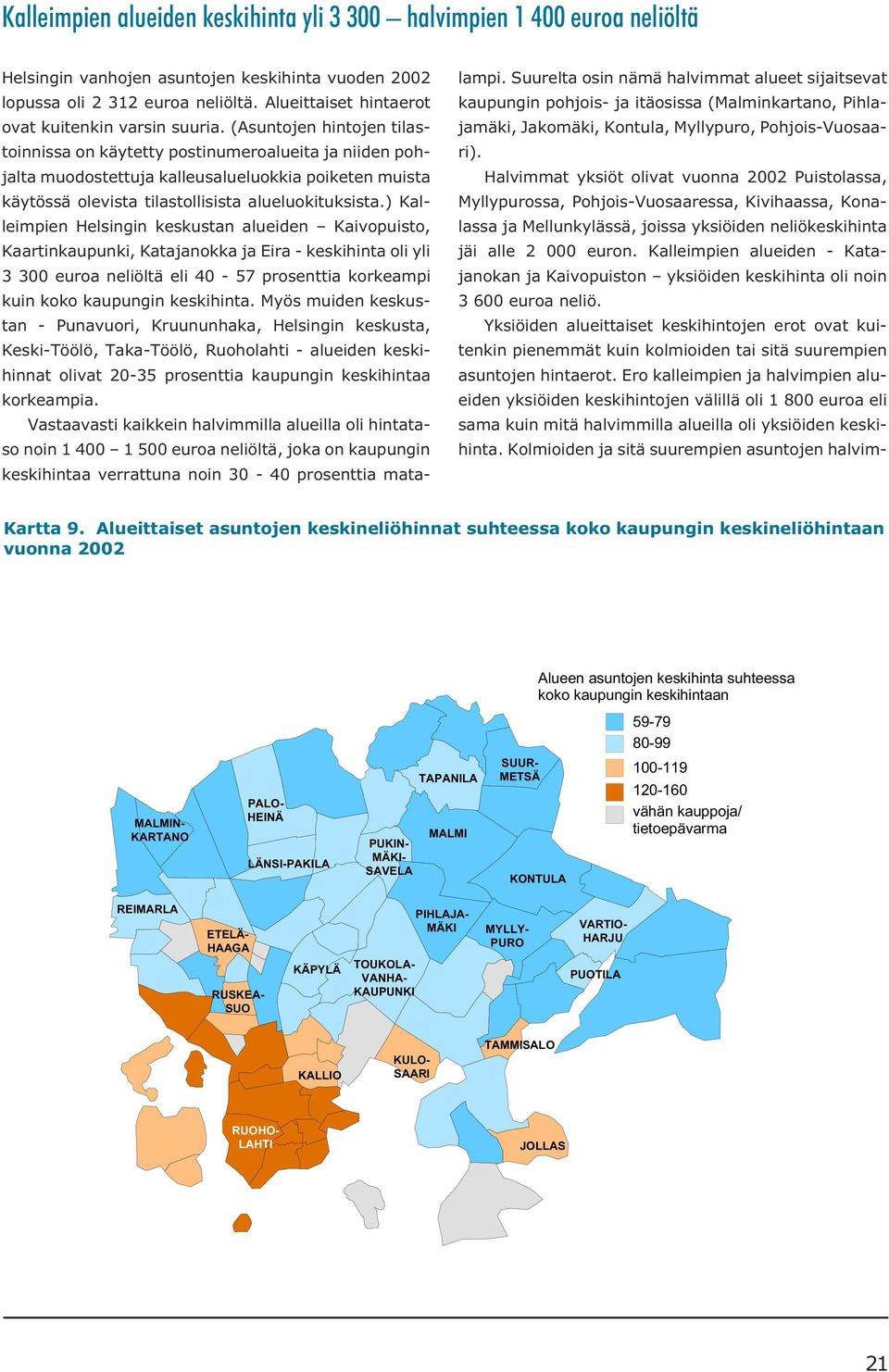 (Asuntojen hintojen tilastoinnissa on käytetty postinumeroalueita ja niiden pohjalta muodostettuja kalleusalueluokkia poiketen muista käytössä olevista tilastollisista alueluokituksista.