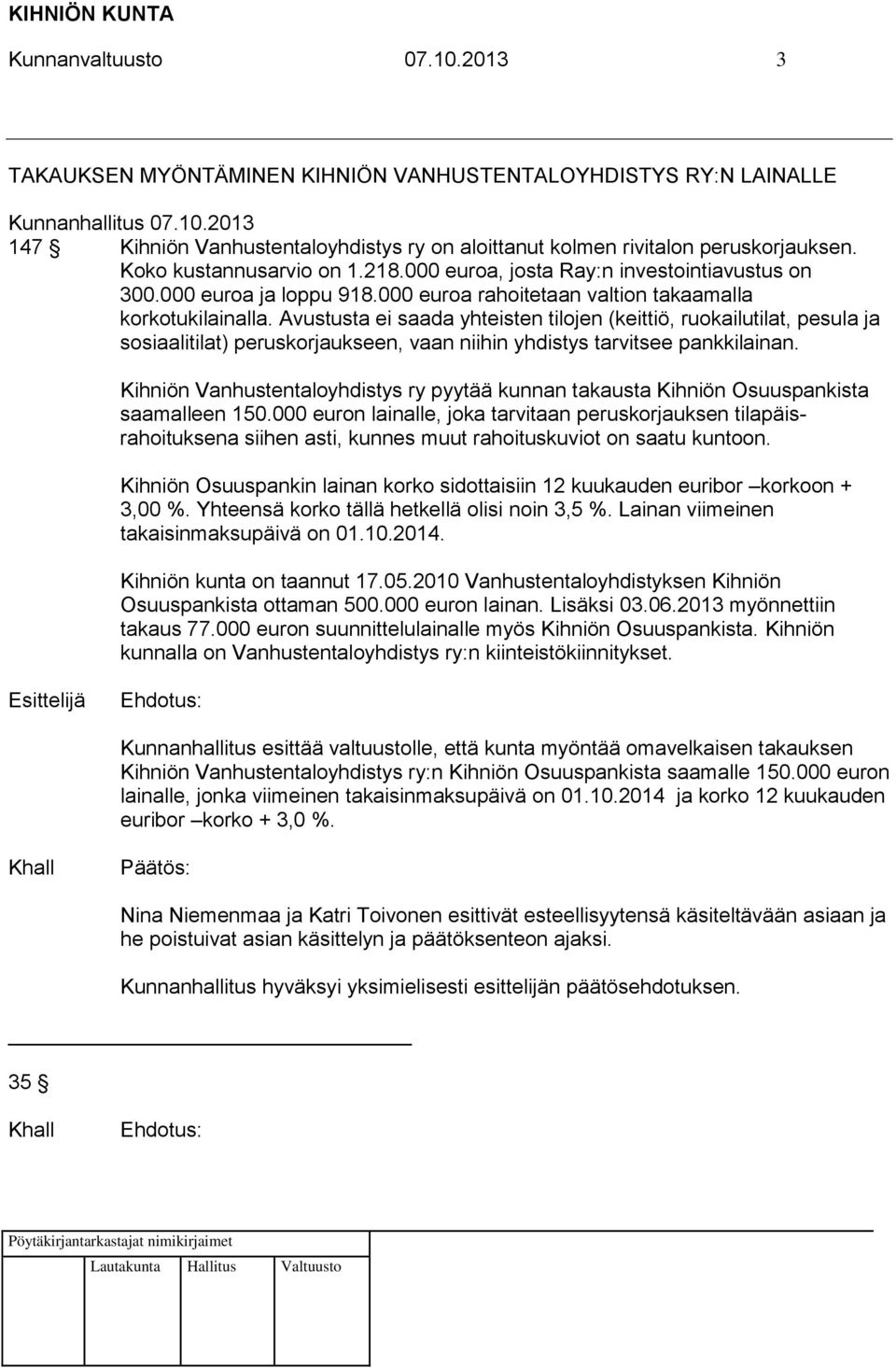 Avustusta ei saada yhteisten tilojen (keittiö, ruokailutilat, pesula ja sosiaalitilat) peruskorjaukseen, vaan niihin yhdistys tarvitsee pankkilainan.