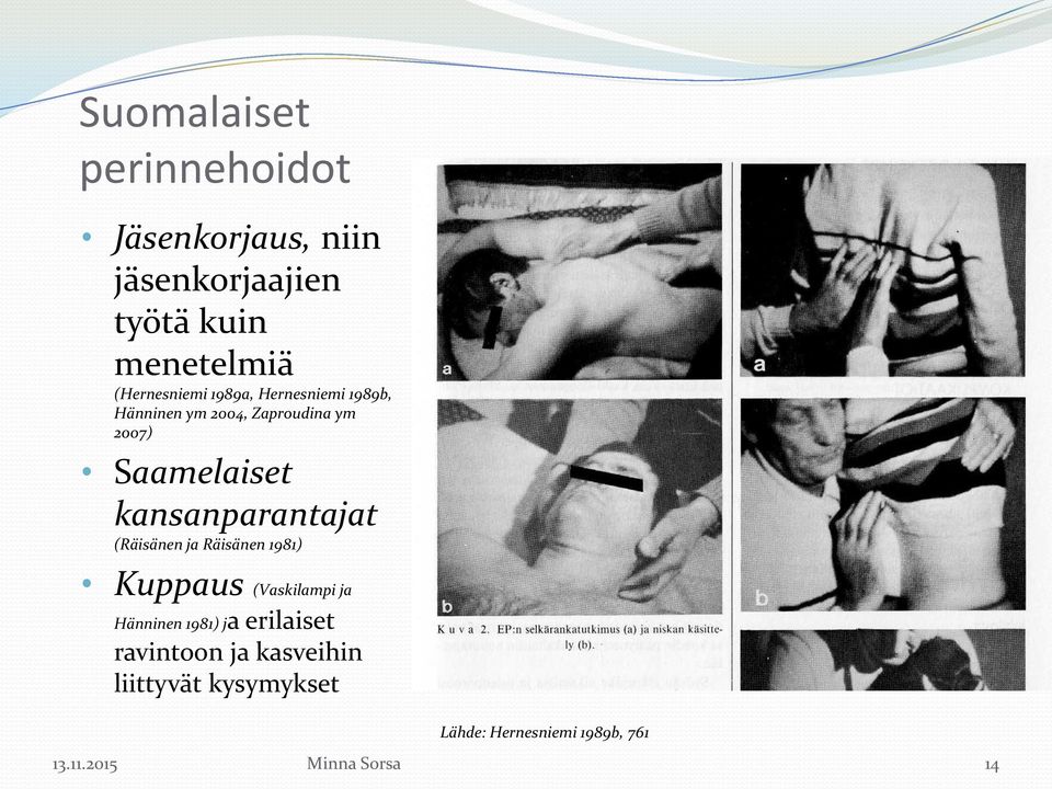 kansanparantajat (Räisänen ja Räisänen 1981) Kuppaus (Vaskilampi ja Hänninen 1981) ja