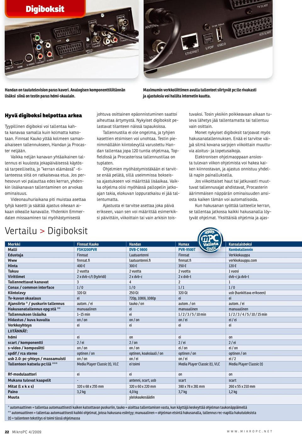 Hyvä digiboksi helpottaa arkea Tyypillinen digiboksi voi tallentaa kahta kanavaa samalla kuin kolmatta katsotaan. Finnsat Kauko yltää kolmeen samanaikaiseen tallennukseen, Handan ja Procaster neljään.