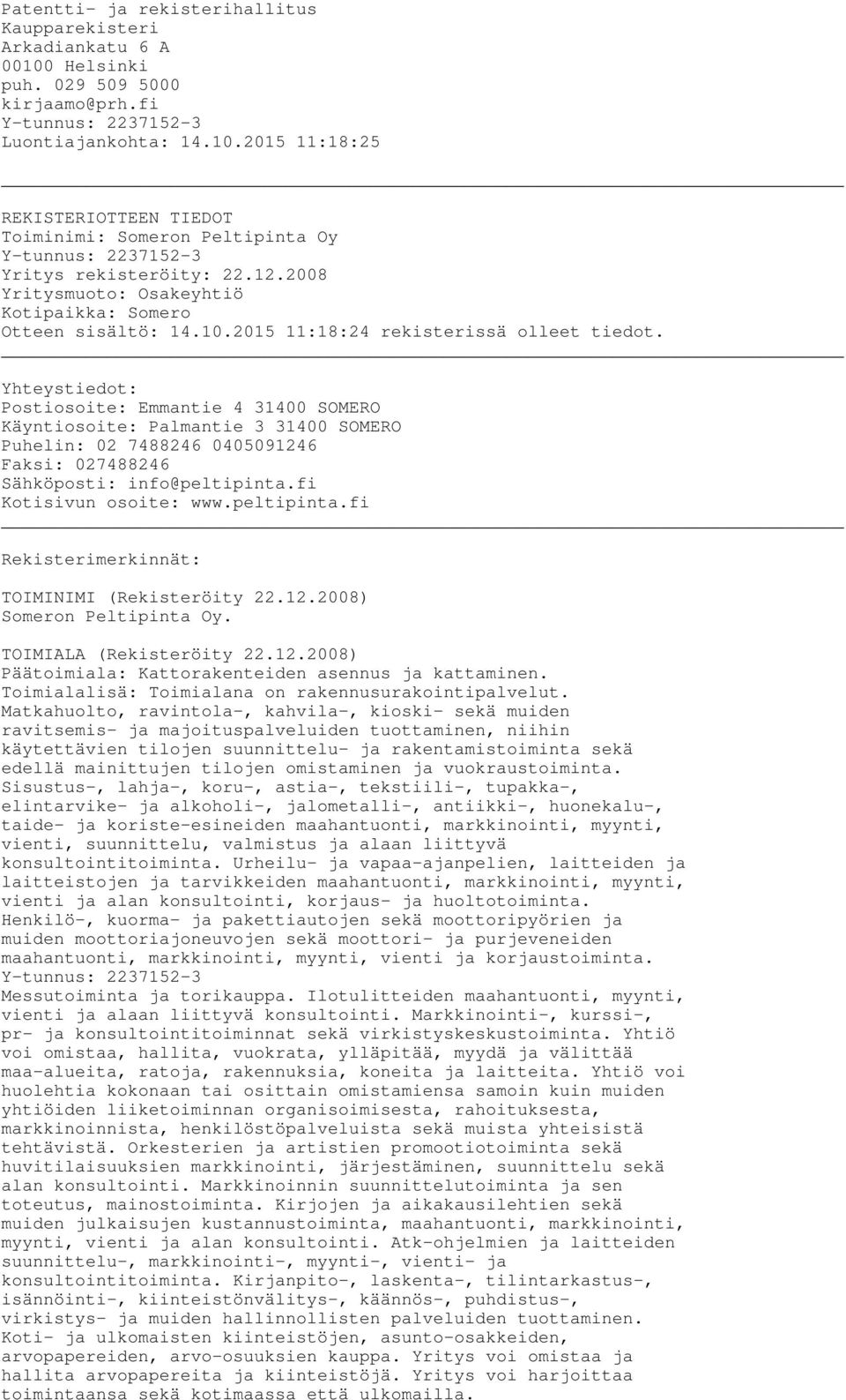 Yhteystiedot: Postiosoite: Emmantie 4 31400 SOMERO Käyntiosoite: Palmantie 3 31400 SOMERO Puhelin: 02 7488246 0405091246 Faksi: 027488246 Sähköposti: info@peltipinta.fi Kotisivun osoite: www.