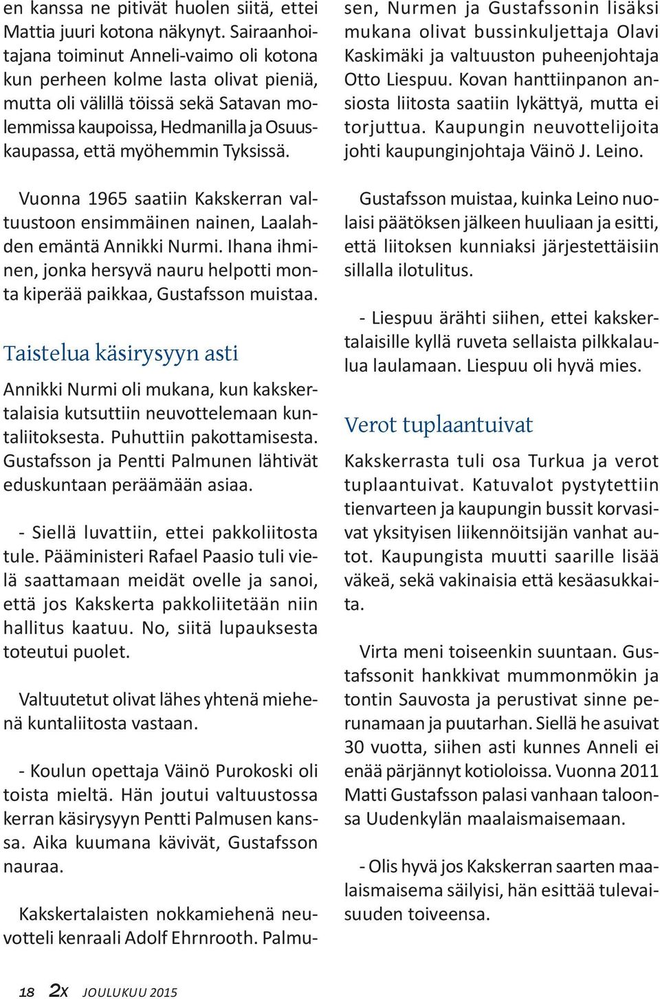 Tyksissä. Vuonna 1965 saatiin Kakskerran valtuustoon ensimmäinen nainen, Laalahden emäntä Annikki Nurmi. Ihana ihminen, jonka hersyvä nauru helpotti monta kiperää paikkaa, Gustafsson muistaa.