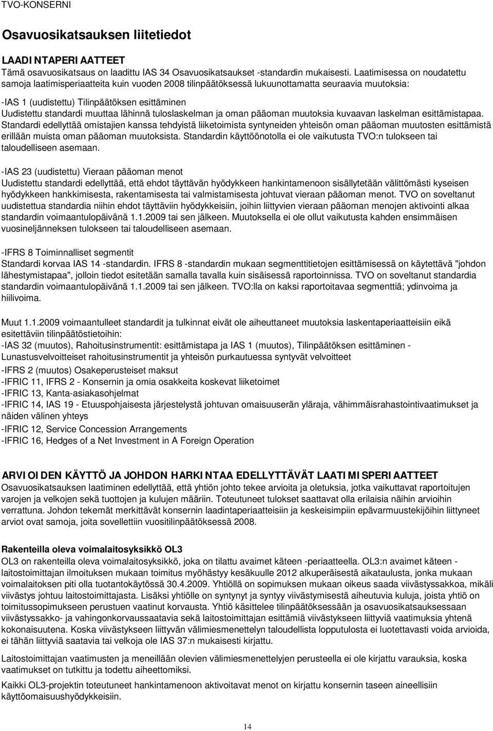 muuttaa lähinnä tuloslaskelman ja oman pääoman muutoksia kuvaavan laskelman esittämistapaa.