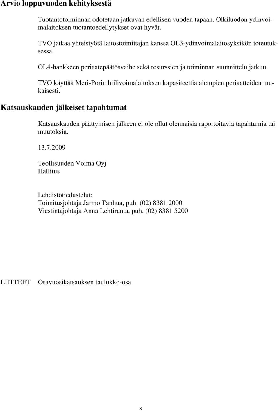TVO käyttää Meri-Porin hiilivoimalaitoksen kapasiteettia aiempien periaatteiden mukaisesti.