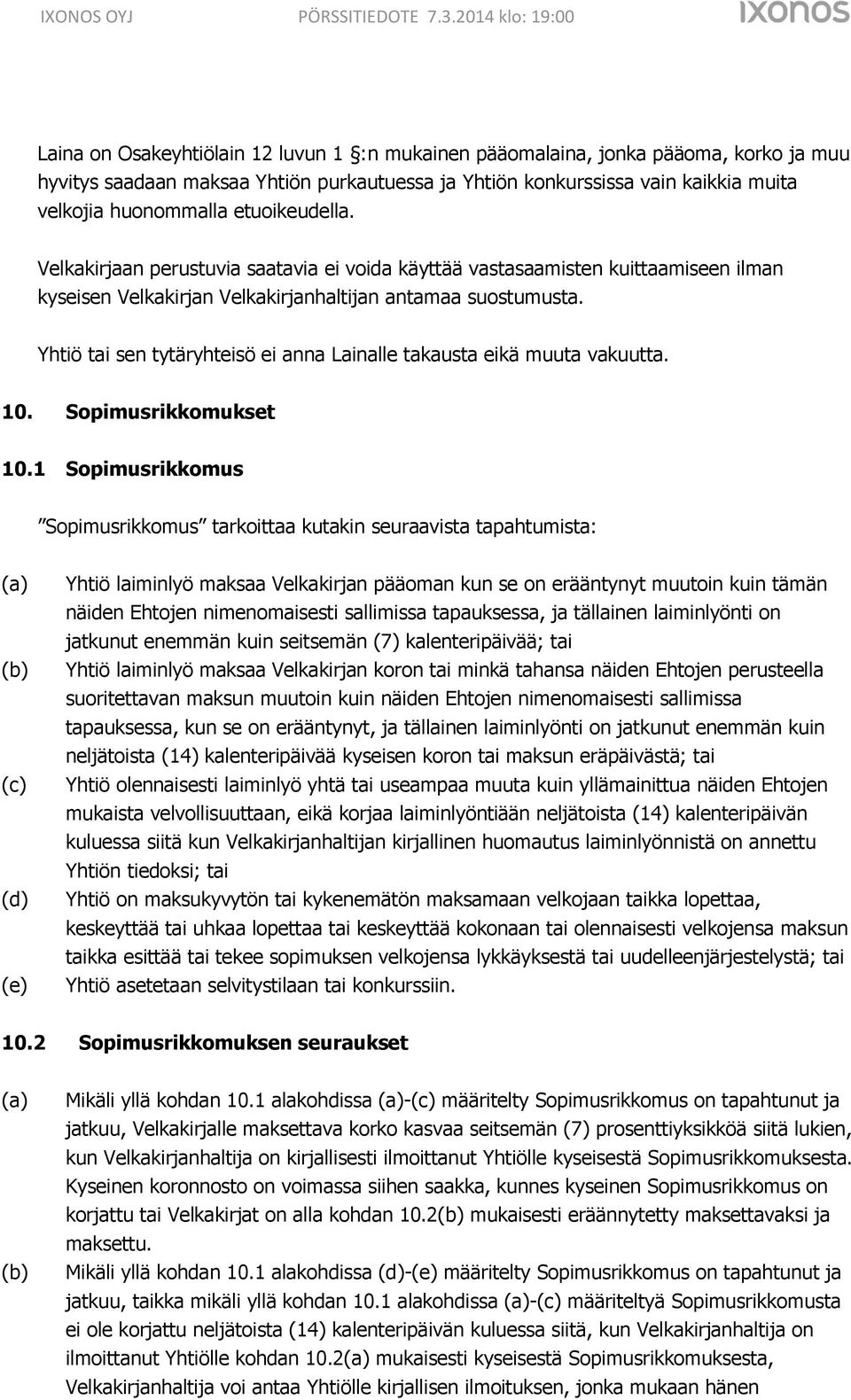 Yhtiö tai sen tytäryhteisö ei anna Lainalle takausta eikä muuta vakuutta. 10. Sopimusrikkomukset 10.