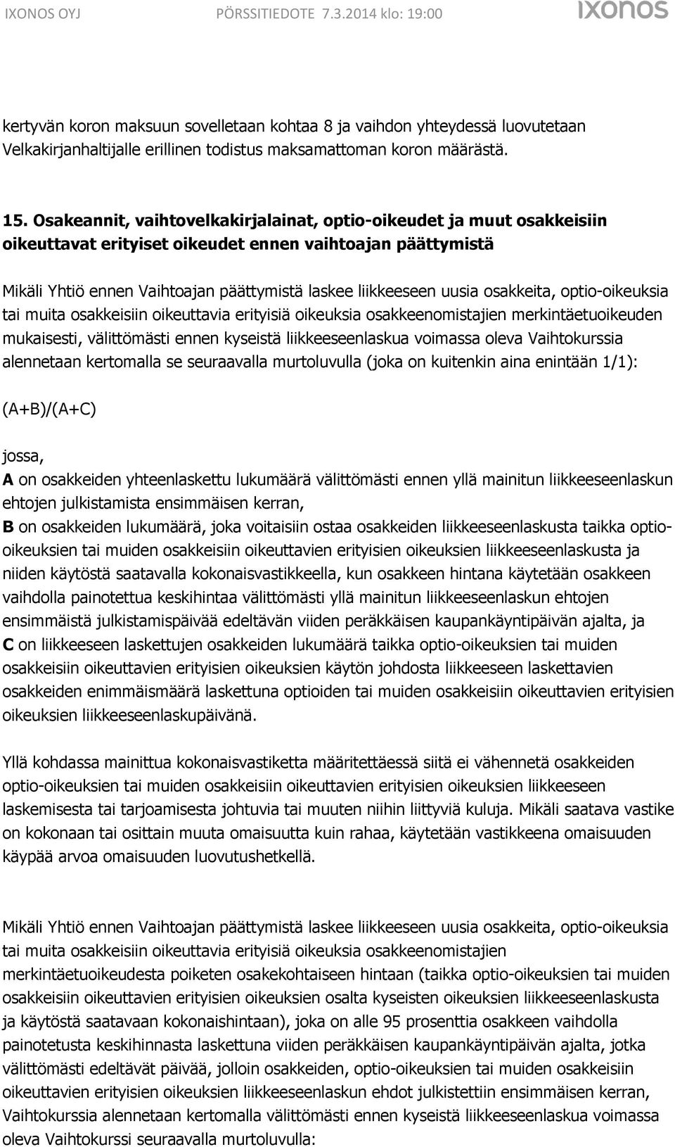 osakkeita, optio-oikeuksia tai muita osakkeisiin oikeuttavia erityisiä oikeuksia osakkeenomistajien merkintäetuoikeuden mukaisesti, välittömästi ennen kyseistä liikkeeseenlaskua voimassa oleva