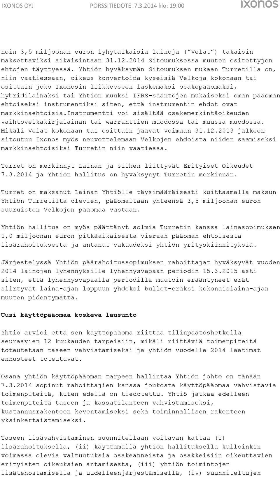 tai Yhtiön muuksi IFRS-sääntöjen mukaiseksi oman pääoman ehtoiseksi instrumentiksi siten, että instrumentin ehdot ovat markkinaehtoisia.