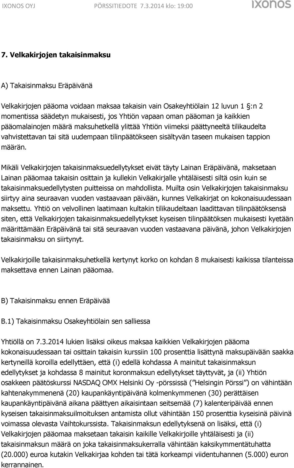 Mikäli Velkakirjojen takaisinmaksuedellytykset eivät täyty Lainan Eräpäivänä, maksetaan Lainan pääomaa takaisin osittain ja kullekin Velkakirjalle yhtäläisesti siltä osin kuin se