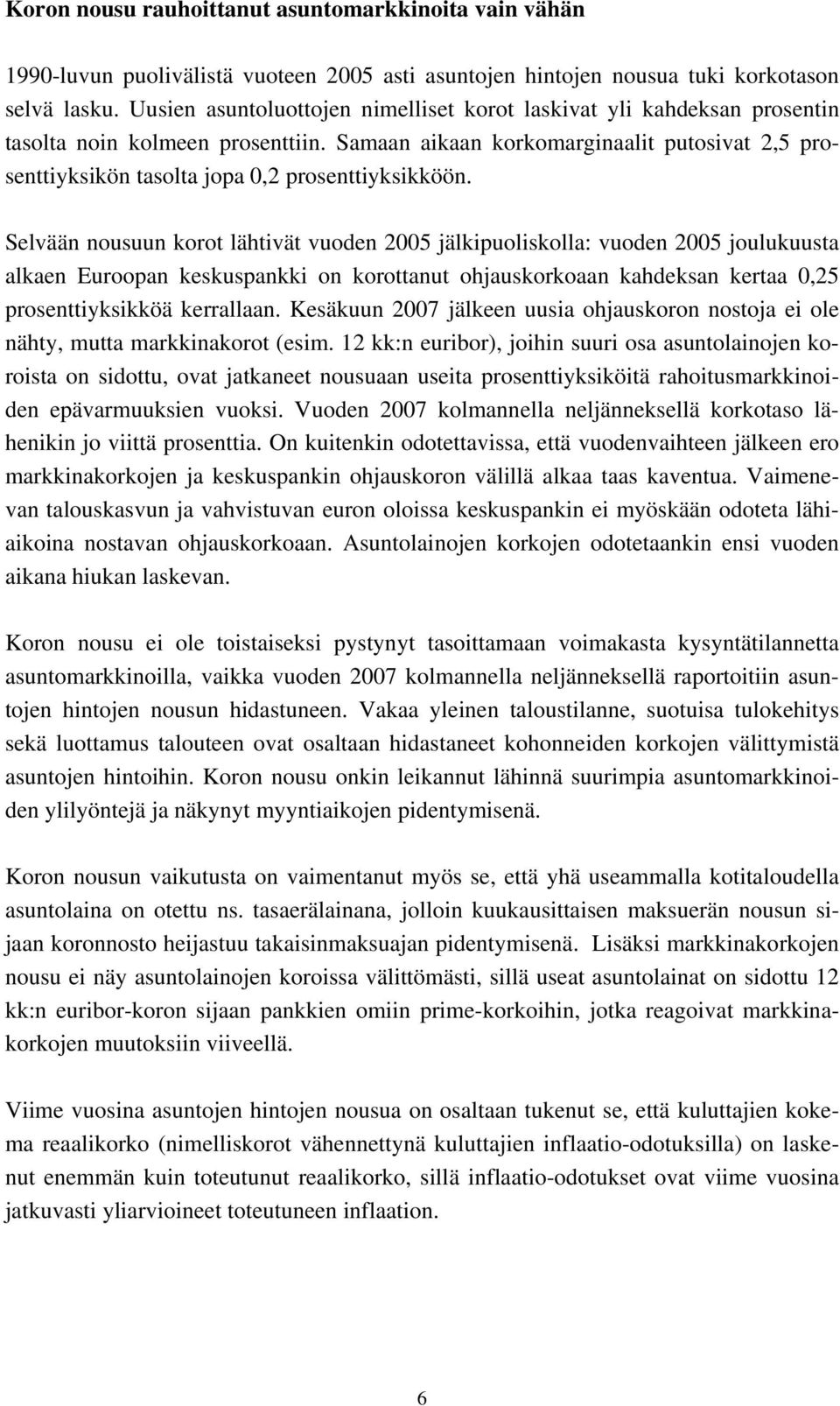 Samaan aikaan korkomarginaalit putosivat 2,5 prosenttiyksikön tasolta jopa 0,2 prosenttiyksikköön.