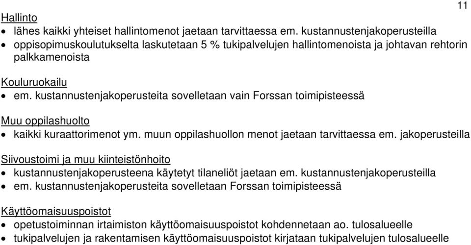 kustannustenjakoperusteita sovelletaan vain Forssan toimipisteessä Muu oppilashuolto kaikki kuraattorimenot ym. muun oppilashuollon menot jaetaan tarvittaessa em.