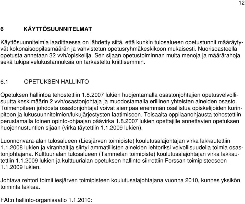 1 OPETUKSEN HALLINTO Opetuksen hallintoa tehostettiin 1.8.