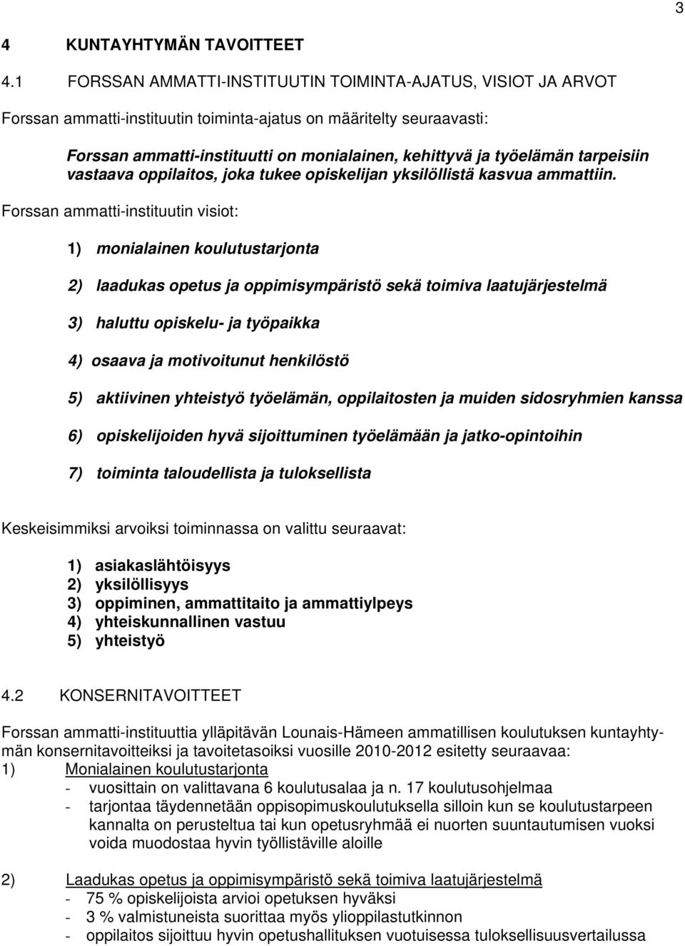 työelämän tarpeisiin vastaava oppilaitos, joka tukee opiskelijan yksilöllistä kasvua ammattiin.