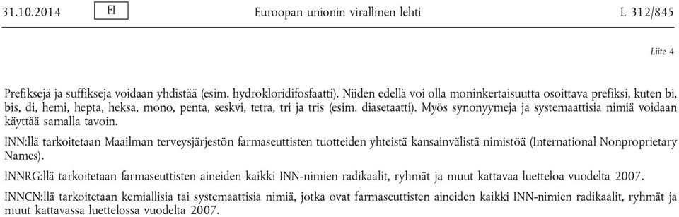 Myös synonyymeja ja systemaattisia nimiä voidaan käyttää samalla tavoin.