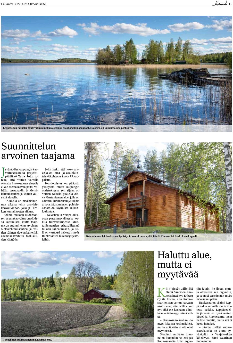 terminaalin ja Metsälehmuksentien ja Ysitien välisellä alueella. Alueella on maalaiskunnan aikana tehty osayleiskaavaluonnos, joka jäi kesken kuntaliitosten aikana.