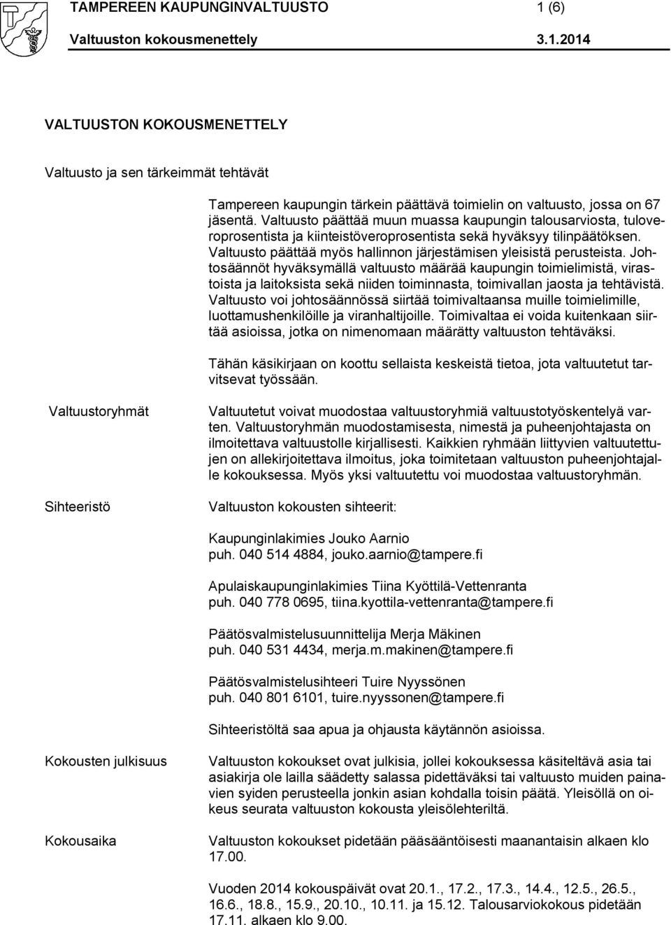Valtuusto päättää myös hallinnon järjestämisen yleisistä perusteista.