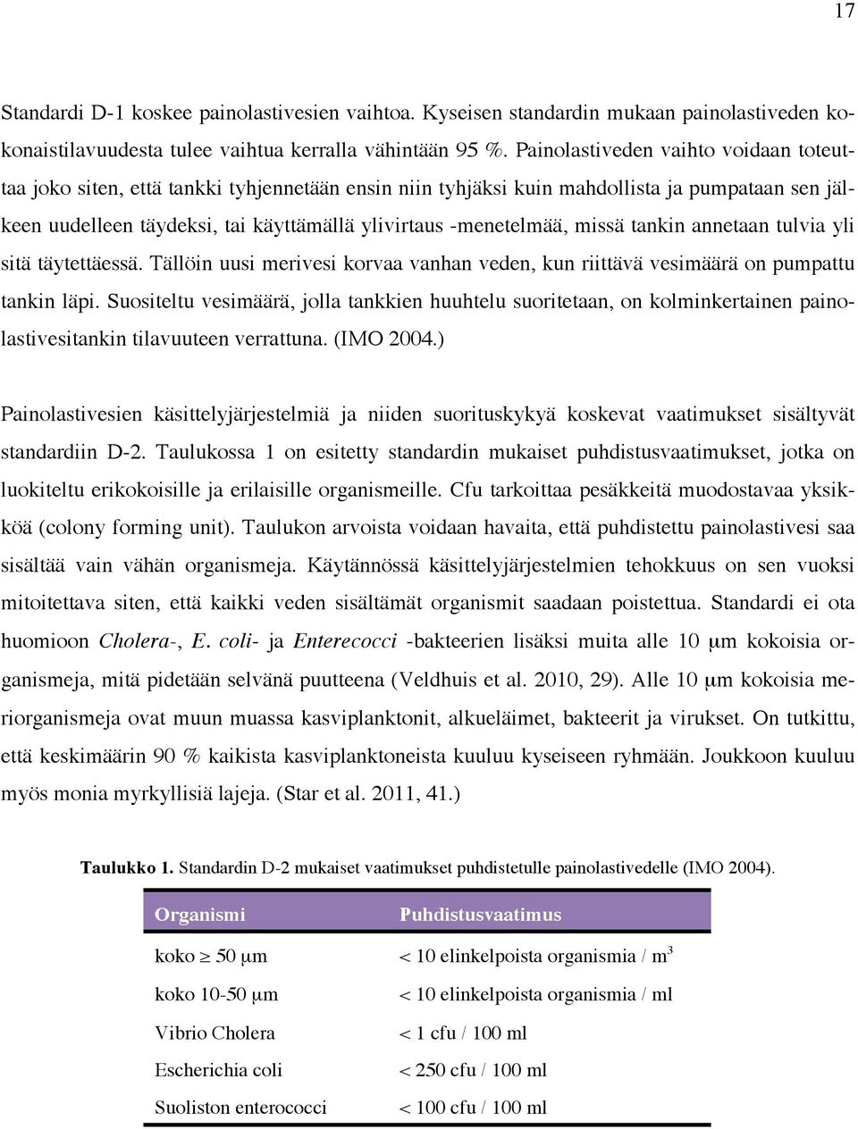 missä tankin annetaan tulvia yli sitä täytettäessä. Tällöin uusi merivesi korvaa vanhan veden, kun riittävä vesimäärä on pumpattu tankin läpi.