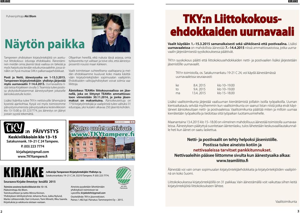 Posti ja Netti, äänestysaika on 1-15.3.2015. Tampereen kirjatyöntekijäin yhdistys järjestää myös uurnavaalin 7-14.4.2015. Uurnavaalista lisää tietoa Kirjakkeen sivulla 3.