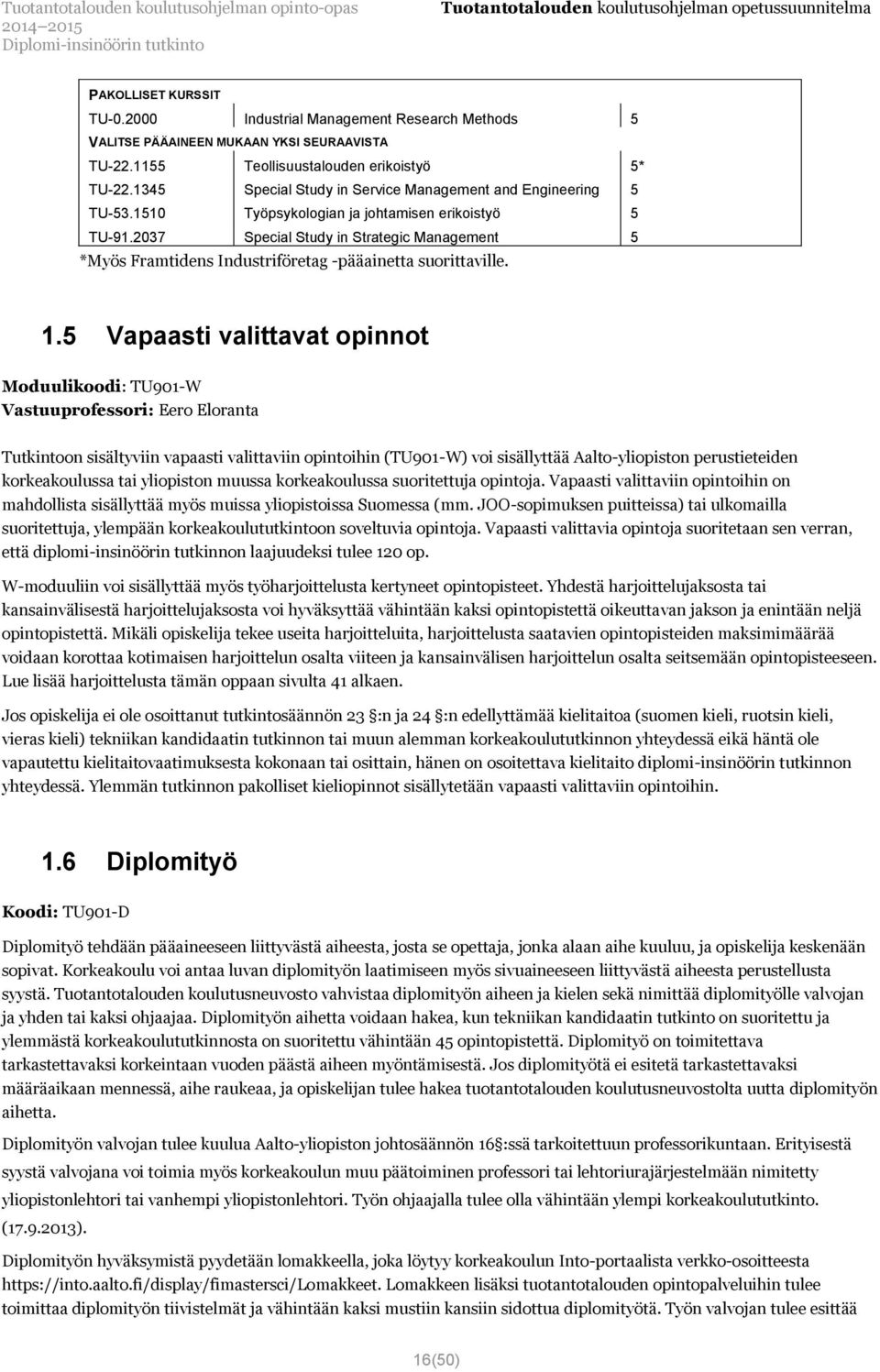 2037 Special Study in Strategic Management 5 *Myös Framtidens Industriföretag -pääainetta suorittaville. 1.