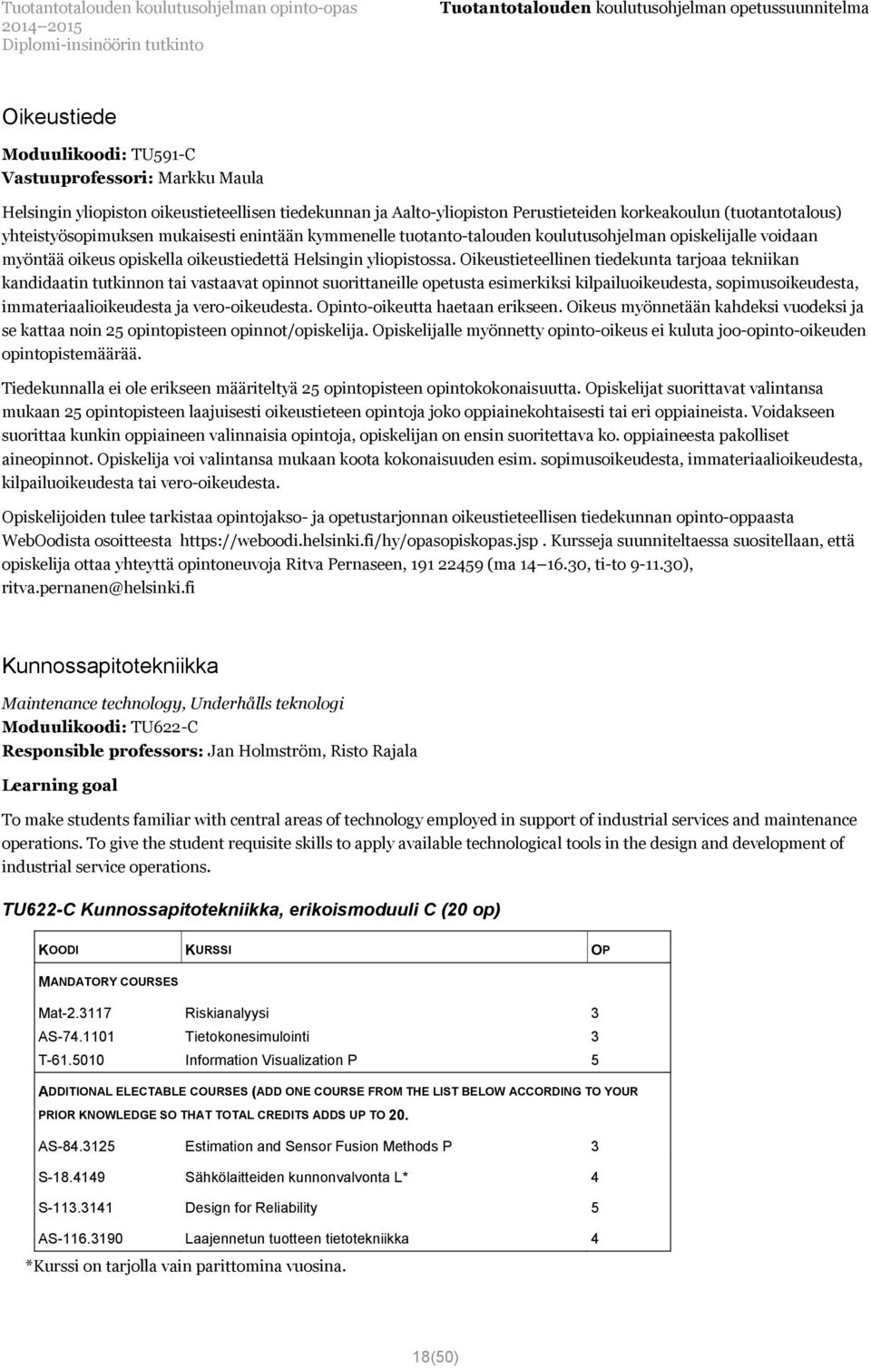 Oikeustieteellinen tiedekunta tarjoaa tekniikan kandidaatin tutkinnon tai vastaavat opinnot suorittaneille opetusta esimerkiksi kilpailuoikeudesta, sopimusoikeudesta, immateriaalioikeudesta ja