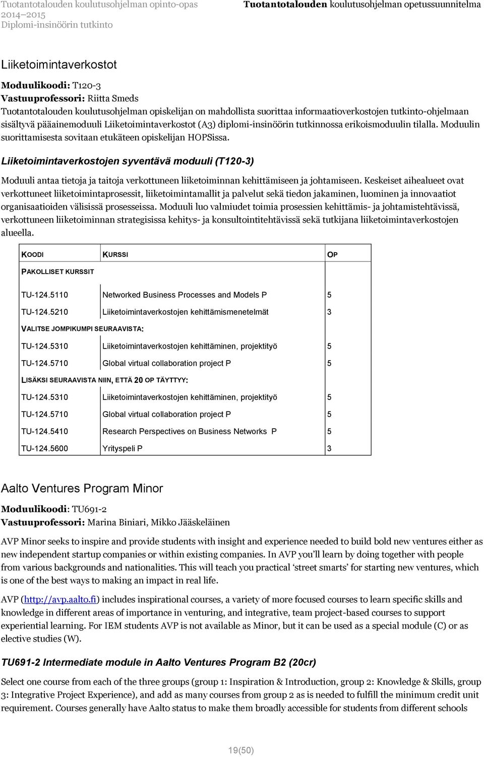 Liiketoimintaverkostojen syventävä moduuli (T120-3) Moduuli antaa tietoja ja taitoja verkottuneen liiketoiminnan kehittämiseen ja johtamiseen.