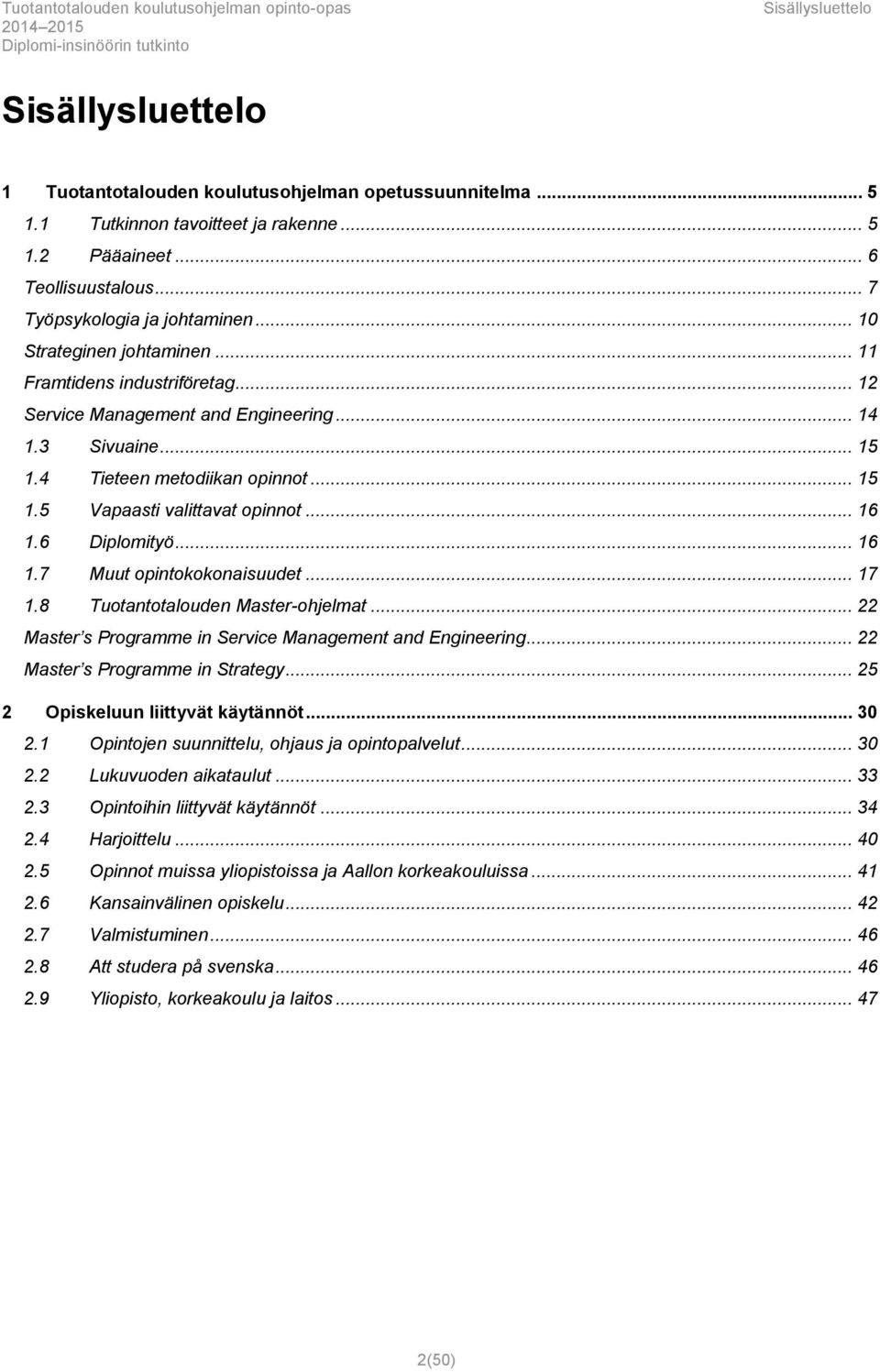 6 Diplomityö... 16 1.7 Muut opintokokonaisuudet... 17 1.8 Tuotantotalouden Master-ohjelmat... 22 Master s Programme in Service Management and Engineering... 22 Master s Programme in Strategy.