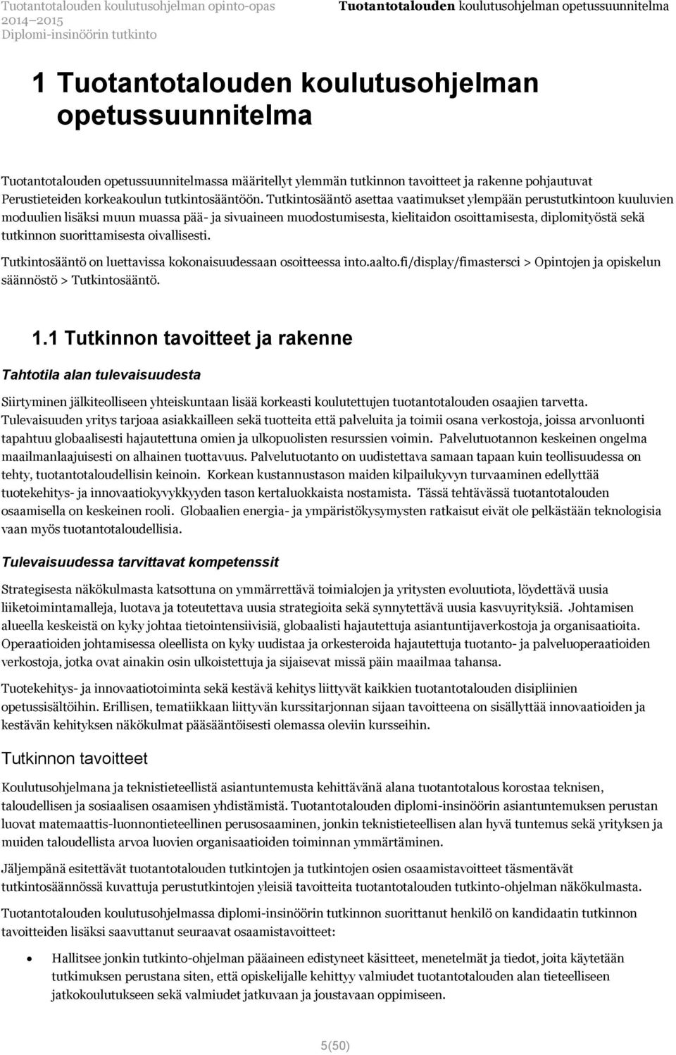 Tutkintosääntö asettaa vaatimukset ylempään perustutkintoon kuuluvien moduulien lisäksi muun muassa pää- ja sivuaineen muodostumisesta, kielitaidon osoittamisesta, diplomityöstä sekä tutkinnon