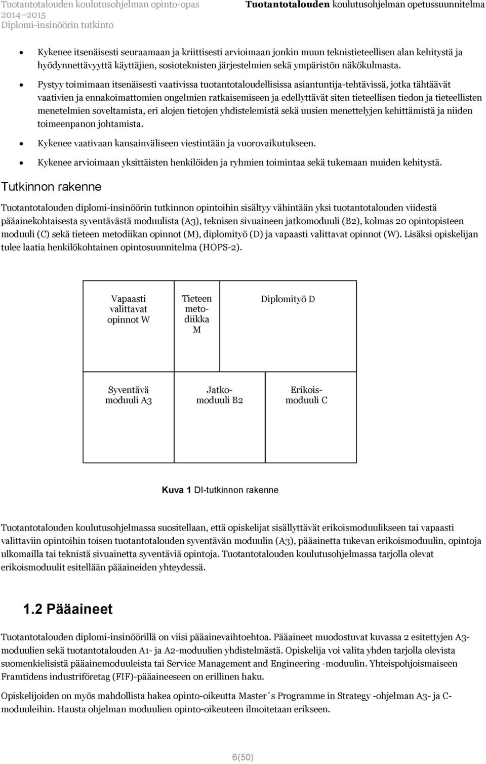 tiedon ja tieteellisten menetelmien soveltamista, eri alojen tietojen yhdistelemistä sekä uusien menettelyjen kehittämistä ja niiden toimeenpanon johtamista.