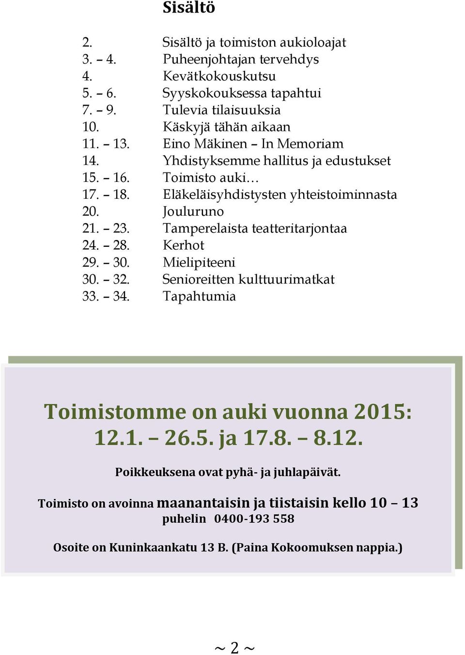 Jouluruno 21. 23. Tamperelaista teatteritarjontaa 24. 28. Kerhot 29. 30. Mielipiteeni 30. 32. Senioreitten kulttuurimatkat 33. 34. Tapahtumia Toimistomme on auki vuonna 2015: 12.