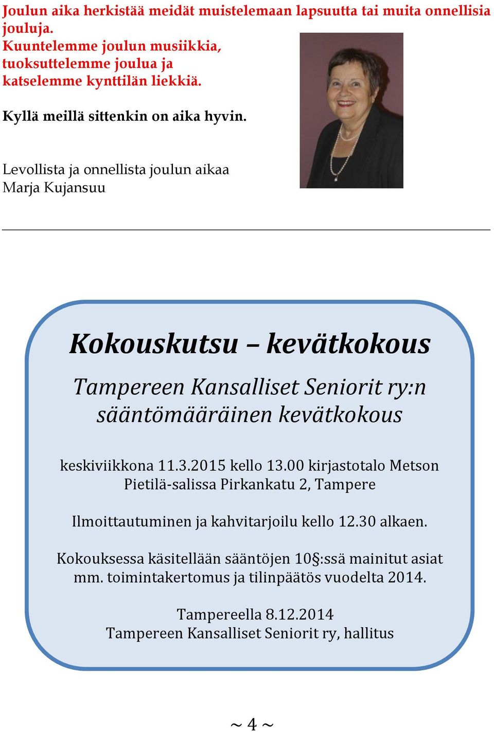 Levollista ja onnellista joulun aikaa Marja Kujansuu Kokouskutsu kevätkokous Tampereen Kansalliset Seniorit ry:n sääntömääräinen kevätkokous keskiviikkona 11.3.