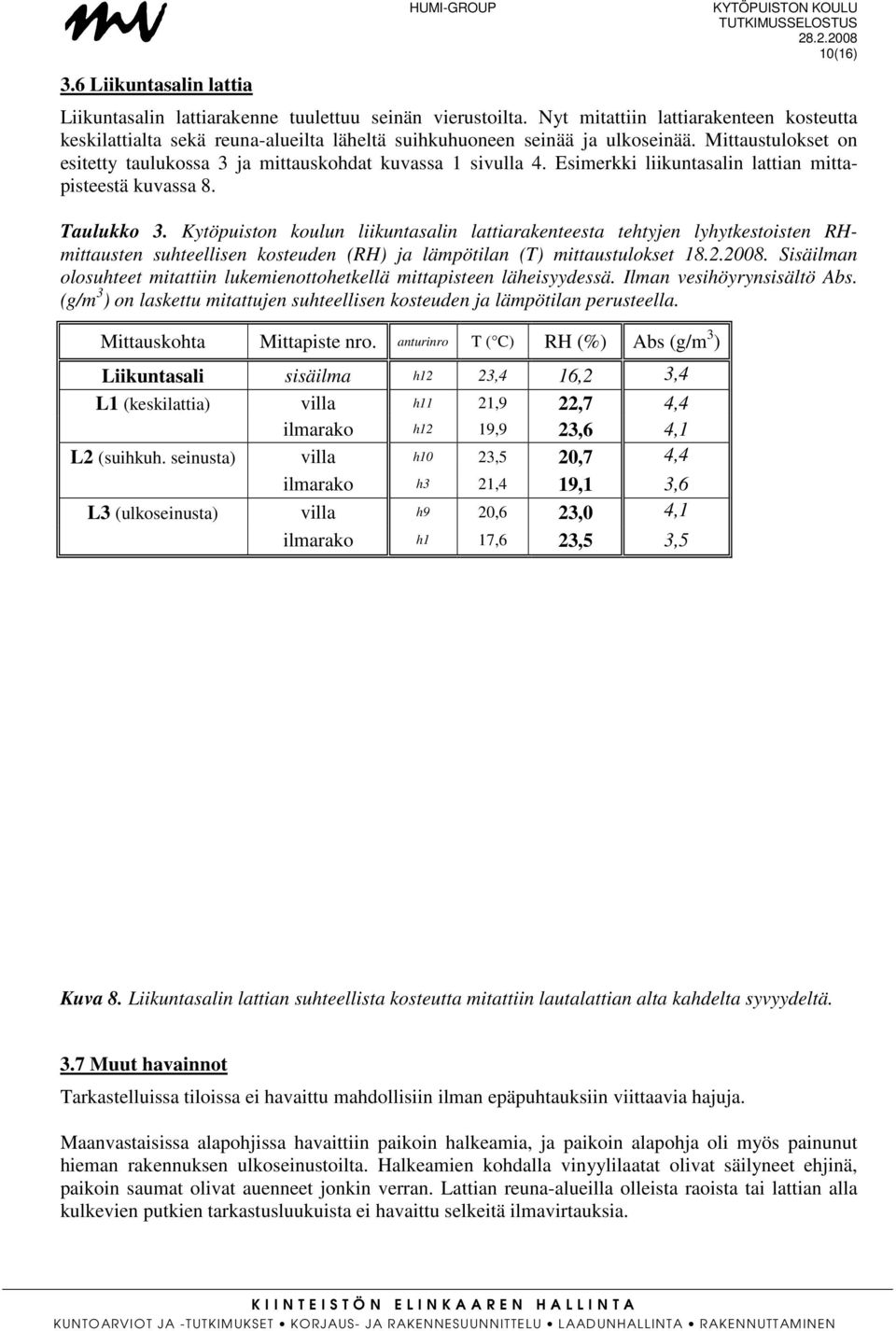 Esimerkki liikuntasalin lattian mittapisteestä kuvassa 8. Taulukko 3.