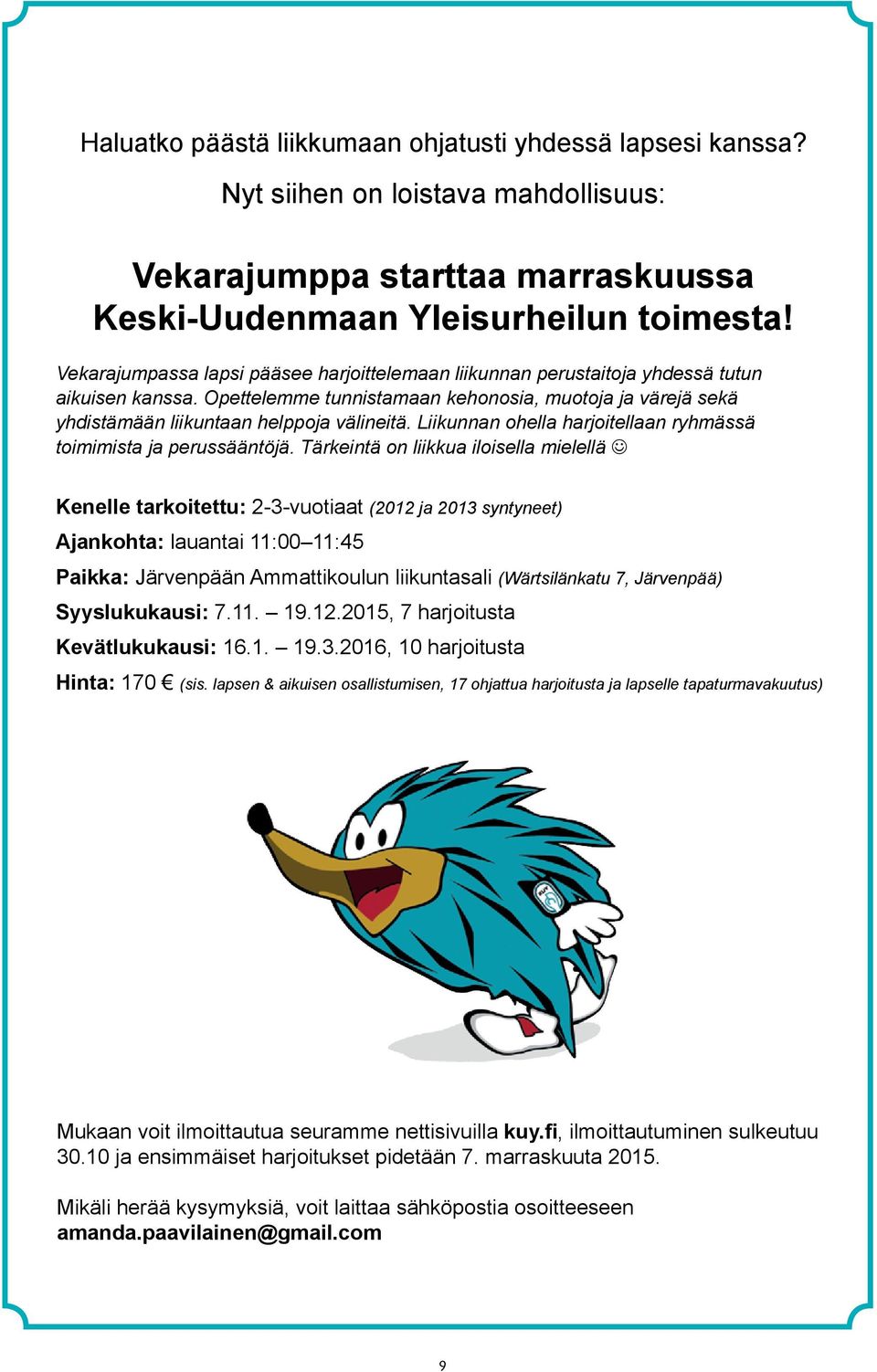 Liikunnan ohella harjoitellaan ryhmässä toimimista ja perussääntöjä.