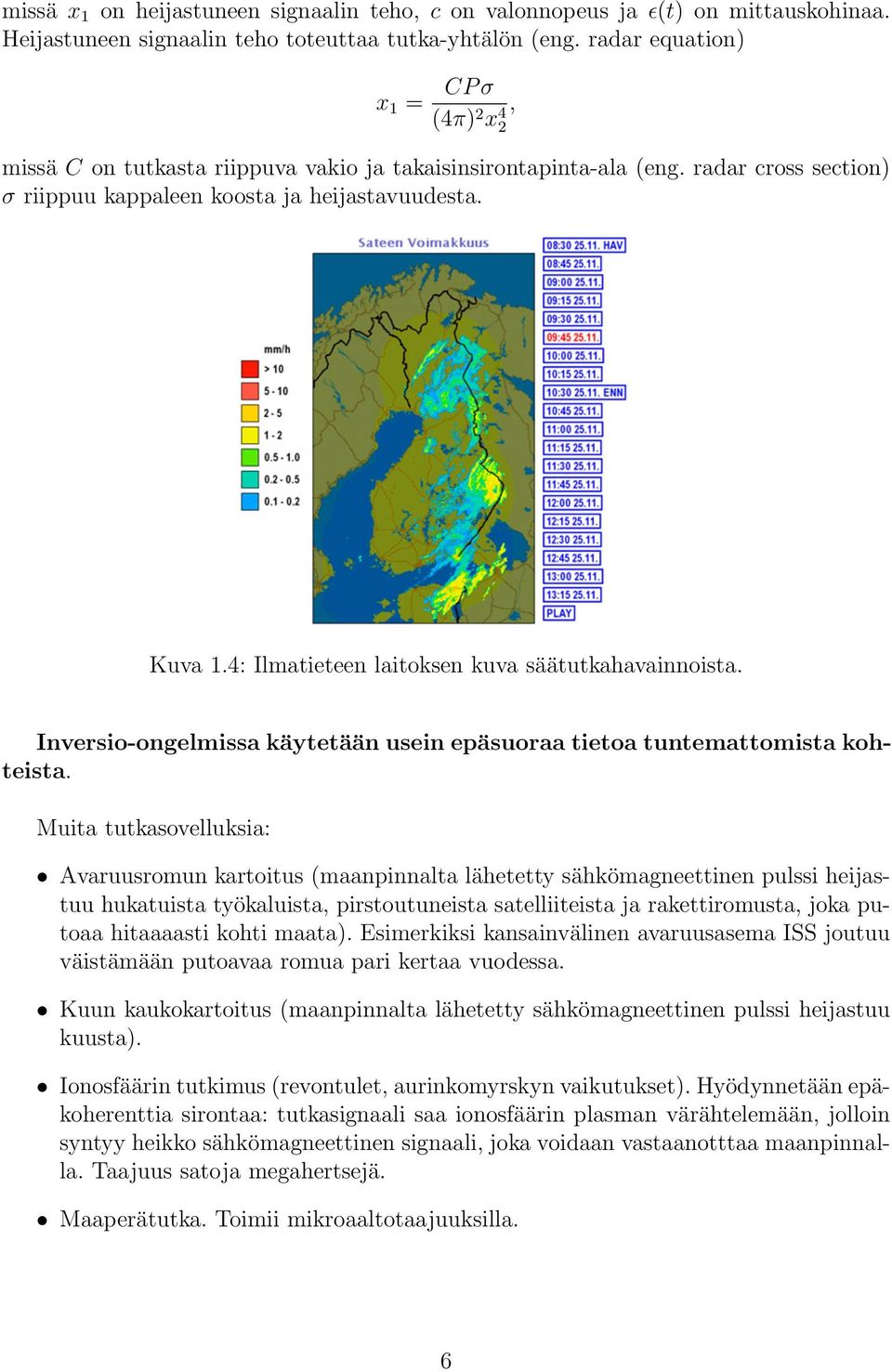 4: Ilmatieteen laitoksen kuva säätutkahavainnoista. Inversio-ongelmissa käytetään usein epäsuoraa tietoa tuntemattomista kohteista.