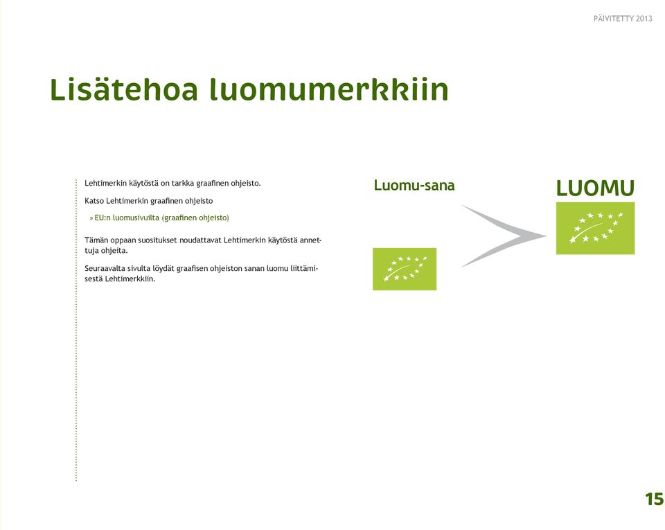 Luomu-sana LUOMU Tämän oppaan suositukset noudattavat Lehtimerkin käytöstä annettuja