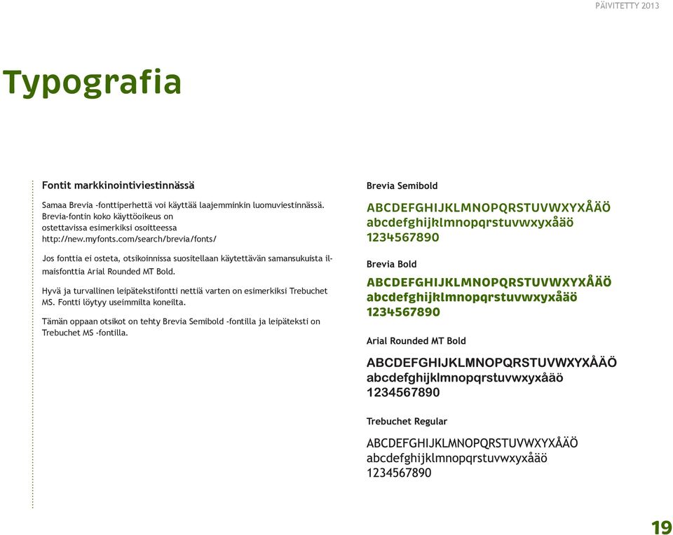 com/search/brevia/fonts/ Jos fonttia ei osteta, otsikoinnissa suositellaan käytettävän samansukuista ilmaisfonttia Arial Rounded MT Bold.
