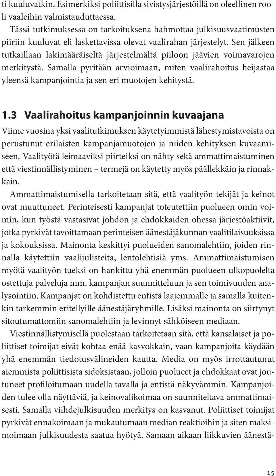 Sen jälkeen tutkaillaan lakimääräiseltä järjestelmältä piiloon jäävien voimavarojen merkitystä.